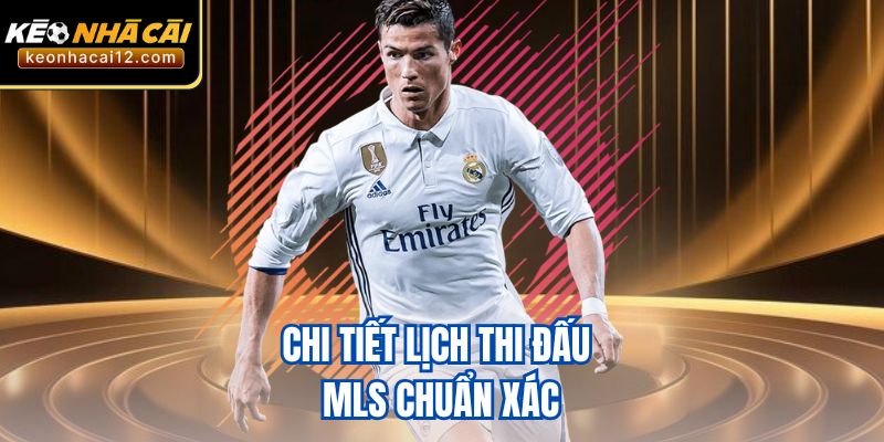 Chi tiết lịch thi đấu MLS chuẩn xác