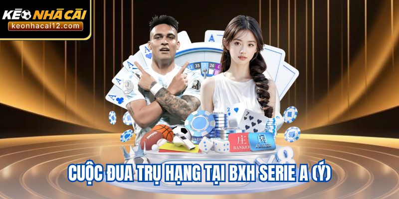 Cuộc đua trụ hạng tại BXH Serie A (Ý)
