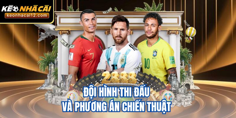 Đội hình thi đấu và phương án chiến thuật 