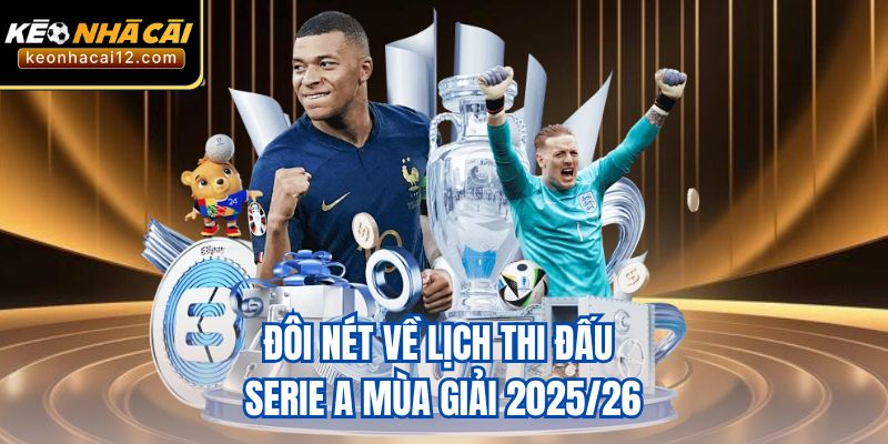 Đôi nét về lịch thi đấu Serie A mùa giải 2025/26