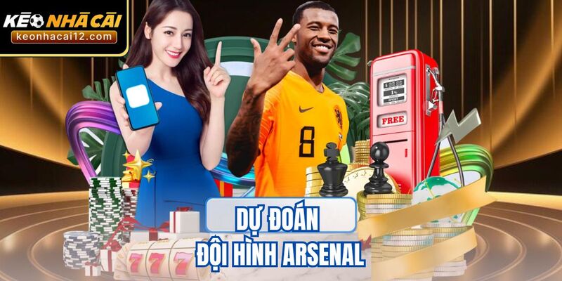 Dự đoán đội hình Arsenal