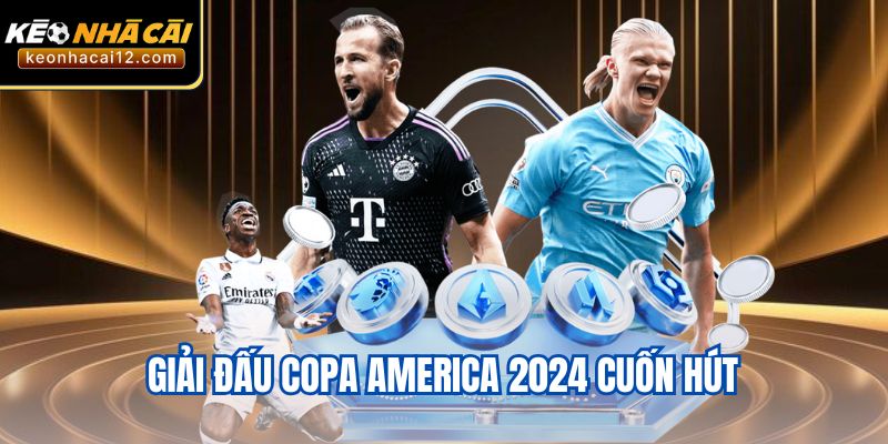 Giải đấu Copa America 2024 cuốn hút