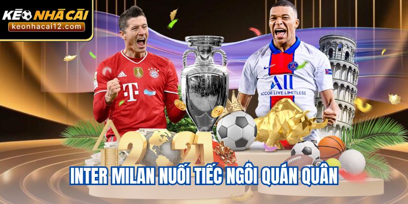 Inter Milan nuối tiếc ngôi quán quân