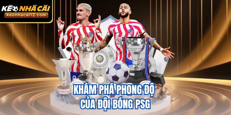 Khám phá phong độ của đội bóng PSG