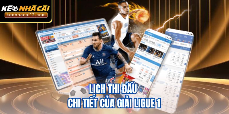 Lịch thi đấu chi tiết của giải Ligue 1