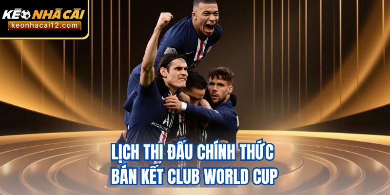 Lịch thi đấu chính thức bán kết Club World Cup