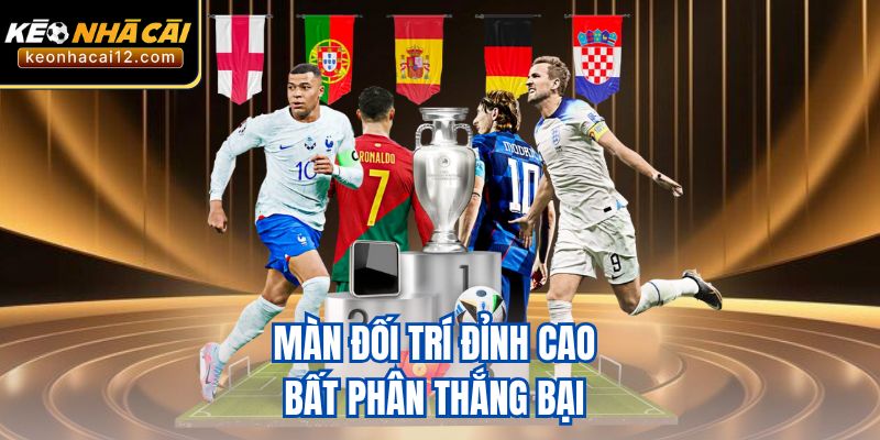 Màn đối trí đỉnh cao bất phân thắng bại 