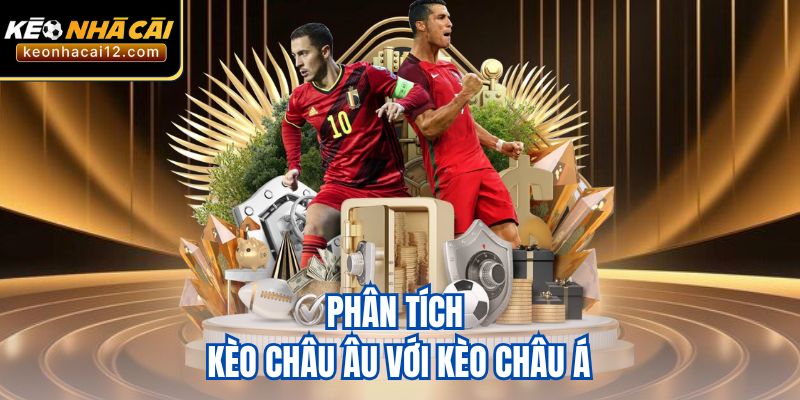 Phân tích kèo châu Âu với kèo châu Á