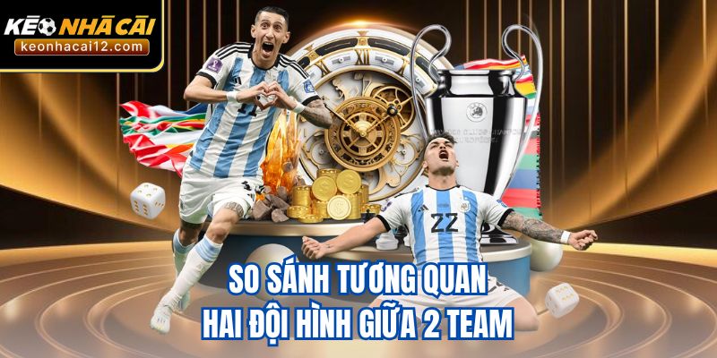 So sánh tương quan hai đội hình giữa 2 team 