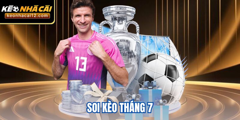 Soi Kèo Tháng 7 – Lịch Thi Đấu, Mẹo Cược Từ Các Cao Thủ