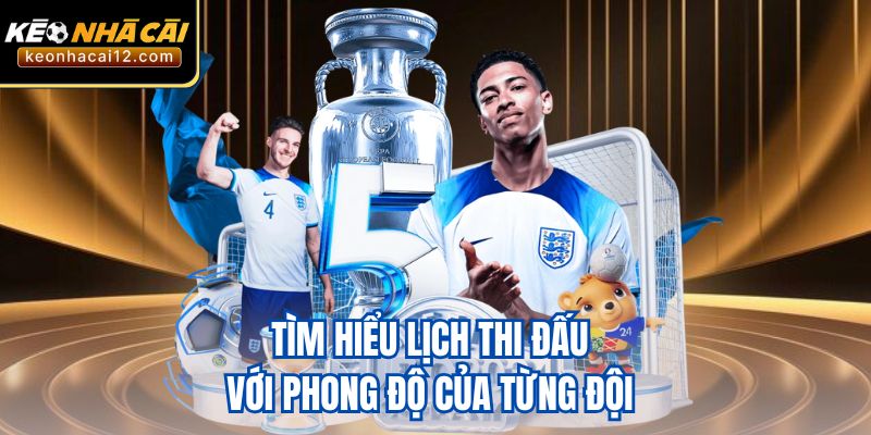 Tìm hiểu lịch thi đấu với phong độ của từng đội 