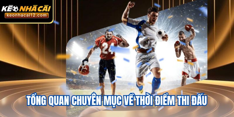 Tổng quan chuyên mục về thời điểm thi đấu