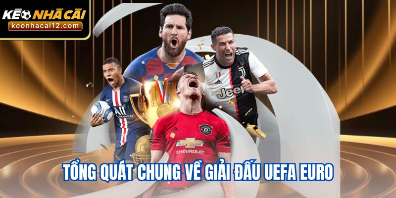 Tổng quát chung về giải đấu UEFA EURO