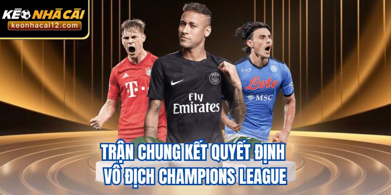 Trận chung kết quyết định vô địch Champions League