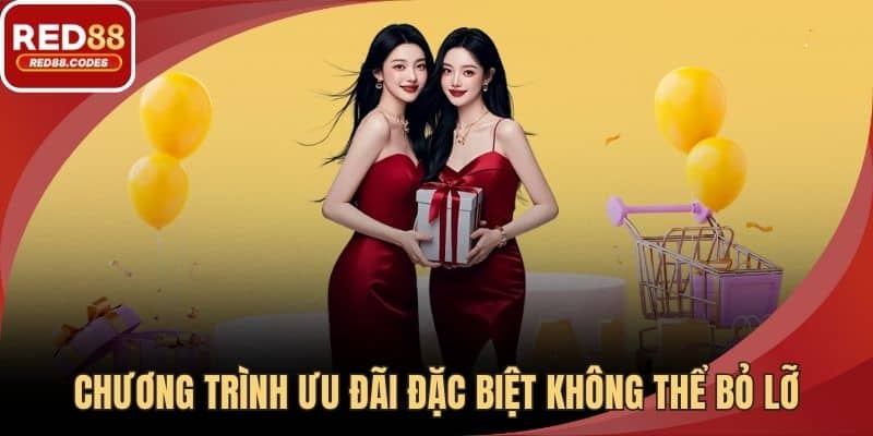 Chương trình ưu đãi đặc biệt không thể bỏ lỡ