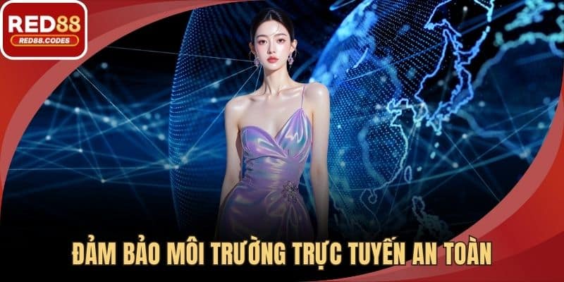 Đảm bảo môi trường trực tuyến an toàn