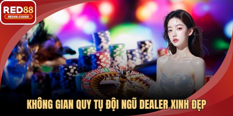 Không gian quy tụ đội ngũ dealer xinh đẹp