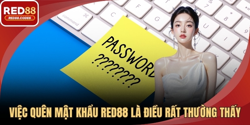 Việc quên mật khẩu là điều rất thường thấy